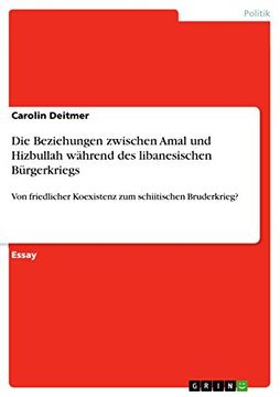 portada Die Beziehungen Zwischen Amal und Hizbullah Whrend des Libanesischen Brgerkriegs von Friedlicher Koexistenz zum Schiitischen Bruderkrieg (in German)