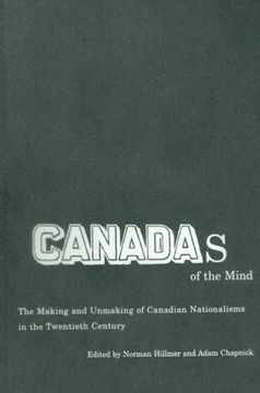portada canadas of the mind: the making and unmaking of canadian nationalisms in the twentieth century