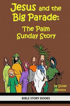 portada Jesus and the Big Parade: The Palm Sunday Story (en Inglés)