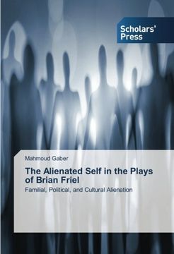 portada The Alienated Self in the Plays of Brian Friel: Familial, Political, and Cultural Alienation