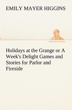 portada holidays at the grange or a week's delight games and stories for parlor and fireside (en Inglés)