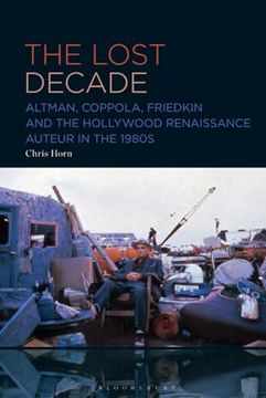 portada Lost Decade, The: Altman, Coppola, Friedkin and the Hollywood Renaissance Auteur in the 1980S 