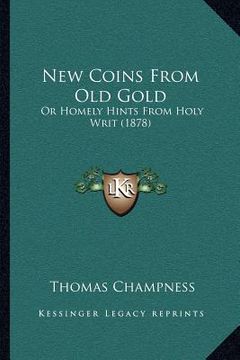 portada new coins from old gold: or homely hints from holy writ (1878) (en Inglés)