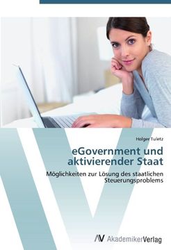 portada Egovernment und Aktivierender Staat: Möglichkeiten zur Lösung des Staatlichen Steuerungsproblems (en Alemán)