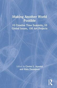 portada Making Another World Possible: 10 Creative Time Summits, 10 Global Issues, 100 Art Projects (en Inglés)