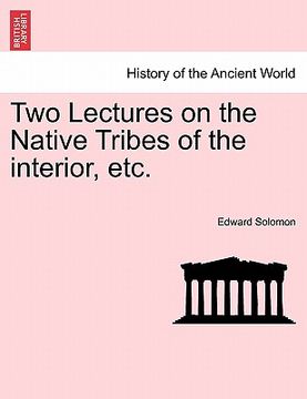 portada two lectures on the native tribes of the interior, etc. (en Inglés)