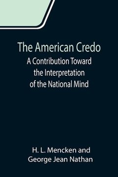 portada The American Credo; A Contribution Toward the Interpretation of the National Mind (en Inglés)