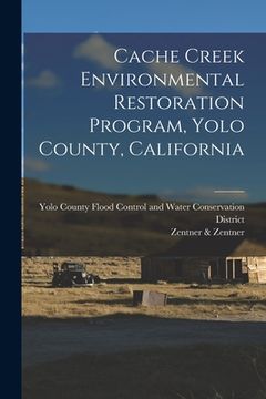 portada Cache Creek Environmental Restoration Program, Yolo County, California (en Inglés)