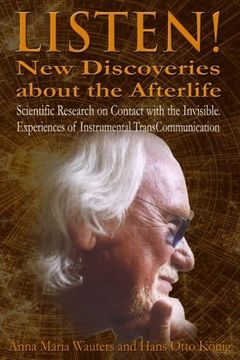 portada Listen! New Discoveries about the Afterlife: Scientific Research on Contact with the  Invisible. Experiences of Instrumental TransCommunication (ITC)