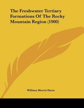 portada the freshwater tertiary formations of the rocky mountain region (1900) (en Inglés)