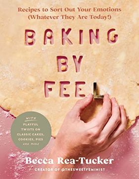 portada Baking by Feel: Recipes to Sort out Your Emotions (Whatever They are Today! ) (in English)