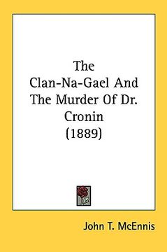 portada the clan-na-gael and the murder of dr. cronin (1889) (in English)