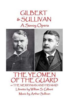 portada W.S Gilbert & Arthur Sullivan - The Yeomen of the Guard: or The Merryman and His Maid (en Inglés)