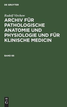 portada Rudolf Virchow: Archiv fã â¼r Pathologische Anatomie und Physiologie und fã â¼r Klinische Medicin. Band 66 (German Edition) [Hardcover ] (in German)
