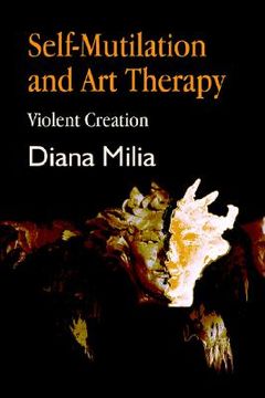 portada Self-Mutilation and Art Therapy: Violent Creation (en Inglés)
