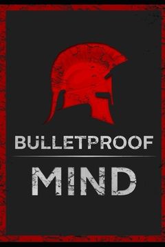 portada The Bulletproof Mind: How to Build Stronger Character, Thougher Mind and Create Breakthroughs (in English)