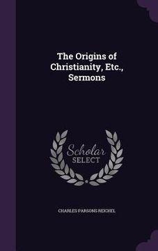 portada The Origins of Christianity, Etc., Sermons (en Inglés)