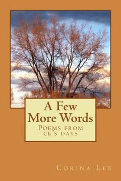 portada A Few More Words: Poems from ck's days (en Inglés)