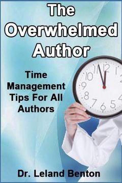 portada The Overwhelmed Author: Time Management Tips For All Authors (en Inglés)