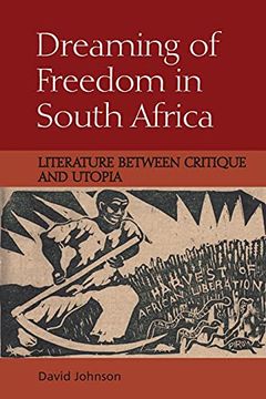 portada Dreaming of Freedom in South Africa: Literature Between Critique and Utopia (en Inglés)