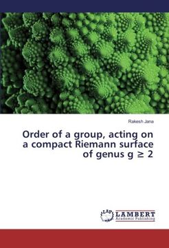portada Order of a group, acting on a compact Riemann surface of genus g ≥ 2