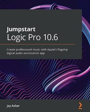 portada Jumpstart Logic pro 10. 6: Create Professional Music With Apple'S Flagship Digital Audio Workstation app 