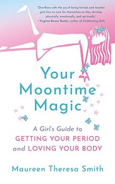 portada Your Moontime Magic: A Girl's Guide to Getting Your Period and Loving Your Body (en Inglés)