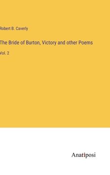 portada The Bride of Burton, Victory and other Poems: Vol. 2 (in English)