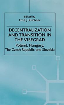 portada Decentralization and Transition in the Visegrad: Poland, Hungary, the Czech Republic and Slovakia (Studies in Economic Transition) (in English)