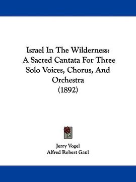 portada israel in the wilderness: a sacred cantata for three solo voices, chorus, and orchestra (1892) (en Inglés)