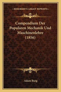 portada Compendium Der Popularen Mechanik Und Maschinenlehre (1856) (en Alemán)