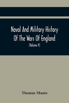 portada Naval And Military History Of The Wars Of England: Including The Wars Of Scotland And Ireland (Volume V) (en Inglés)