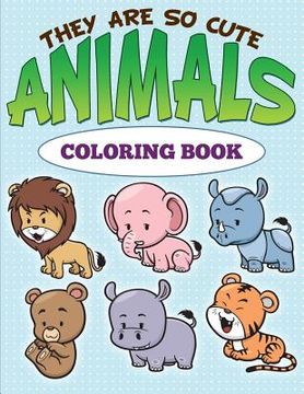 portada They are So Cute Animals Coloring Book (en Inglés)