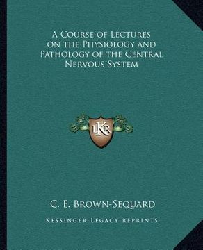 portada a course of lectures on the physiology and pathology of the central nervous system (in English)