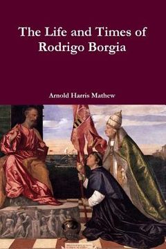 portada The Life and Times of Rodrigo Borgia (en Inglés)