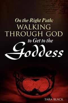 portada on the right path: walking through god to get to the goddess (en Inglés)