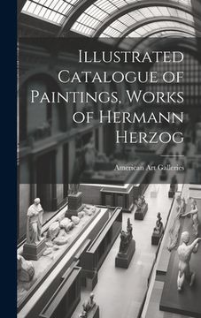 portada Illustrated Catalogue of Paintings, Works of Hermann Herzog (en Inglés)