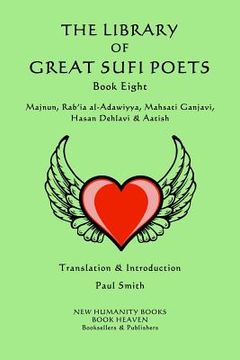 portada The Library of Great Sufi Poets -Book Eight: Majnun, Rab?ia al-Adawiyya, Mahsati Ganjavi, Hasan Dehlavi & Aatish (in English)
