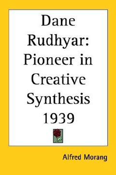 portada dane rudhyar: pioneer in creative synthesis 1939 (en Inglés)