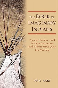portada the book of imaginary indians: ancient traditions and modern caricatures in the white man's quest for meaning (in English)
