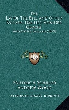 portada the lay of the bell and other ballads, das lied von der glocke: and other ballads (1879) (en Inglés)