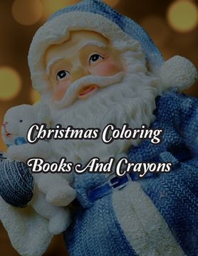 portada Christmas Coloring Books And Crayons: Christmas Coloring Books And Crayons. Christmas Coloring Book. 50 Story Paper Pages. 8.5 in x 11 in Cover.