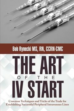 portada The Art of the IV Start: Common Techniques and Tricks of the Trade for Establishing Successful Peripheral Intravenous Lines (in English)
