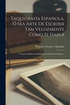 portada Taquigrafía Española, ó sea Arte de Escribir tan Velozmente Como se Habla: Y con la Misma Claridad que la Escritura Comun.