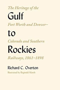 portada Gulf to Rockies: The Heritage of the Fort Worth and Denver–Colorado and Southern Railways, 1861–1898 (Norhwestern Study in Business History,) (en Inglés)