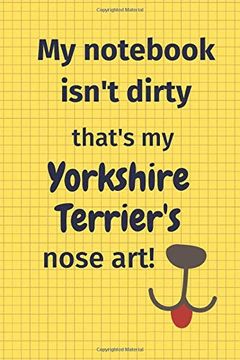 portada My Not Isn't Dirty That's my Yorkshire Terrier's Nose Art: For Yorkshire Terrier dog Fans (in English)