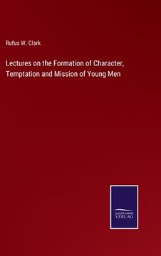 portada Lectures on the Formation of Character, Temptation and Mission of Young Men (en Inglés)
