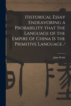 portada Historical Essay Endeavoring a Probability That the Language of the Empire of China is the Primitive Language / (in English)