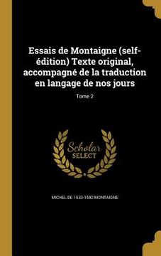 portada Essais de Montaigne (self-édition) Texte original, accompagné de la traduction en langage de nos jours; Tome 2 (in French)