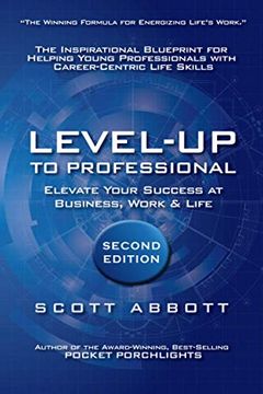portada Level-Up to Professional: Elevate Your Success at Business, Work & Life: The Inspirational Blueprint for Helping Young Professionals With Career-Centric Life Skills (en Inglés)